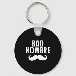Bad Hombre With Mustache Funny Trump  Key Ring
