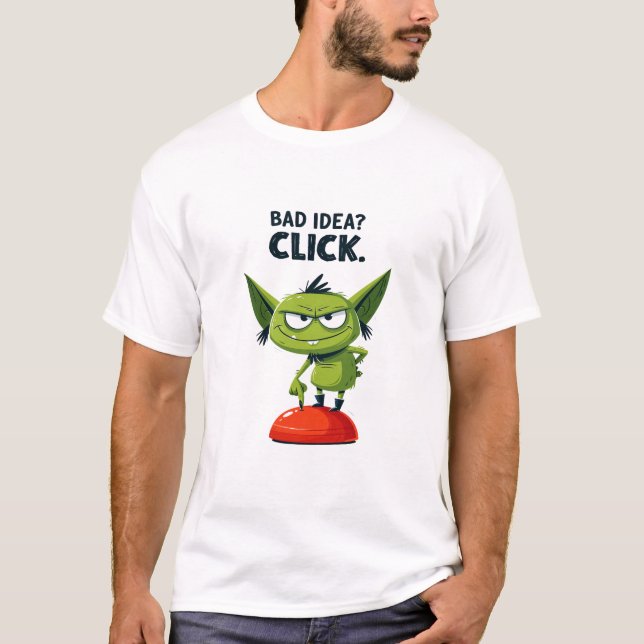 Bad Idea Click Funny Goblin Character Gift T-Shirt (Front)