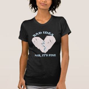 Bad Idea Funny Heart T-Shirt