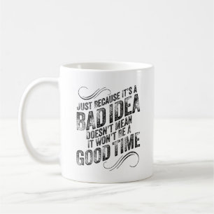 Bad Idea Good Time Coffee Mug