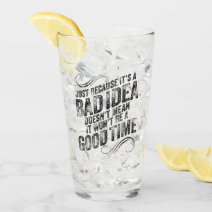 Bad Idea Good Time Glass