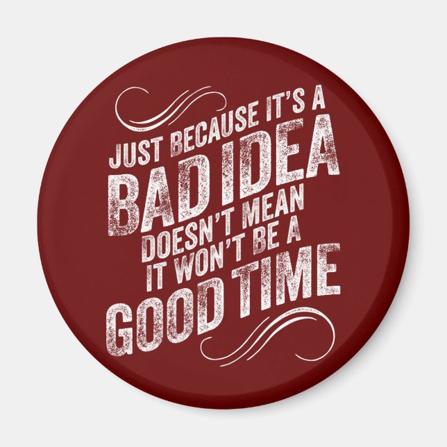 Bad Idea Good Time Magnet (Front)