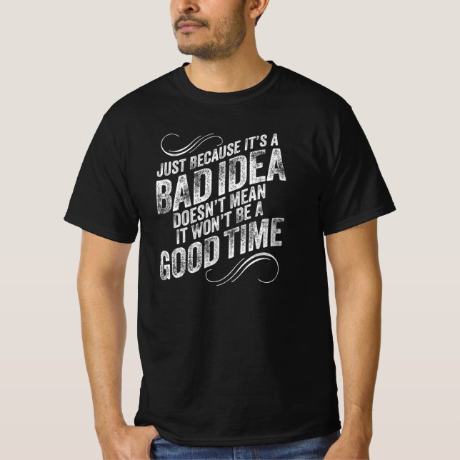 Bad Idea Good Time T-Shirt (Front)