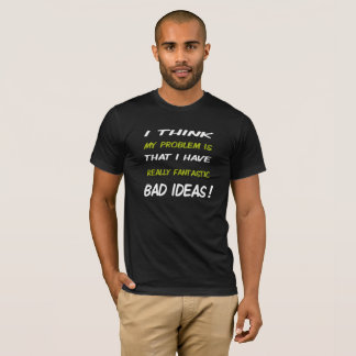 Bad Idea t shirts