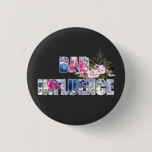 Bad Influence Acrylic  3 Cm Round Badge