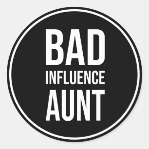 Bad Influence Aunt, funny design, Classic Round Sticker