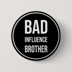 Bad Influence Brother, funny brother design 6 Cm Round Badge