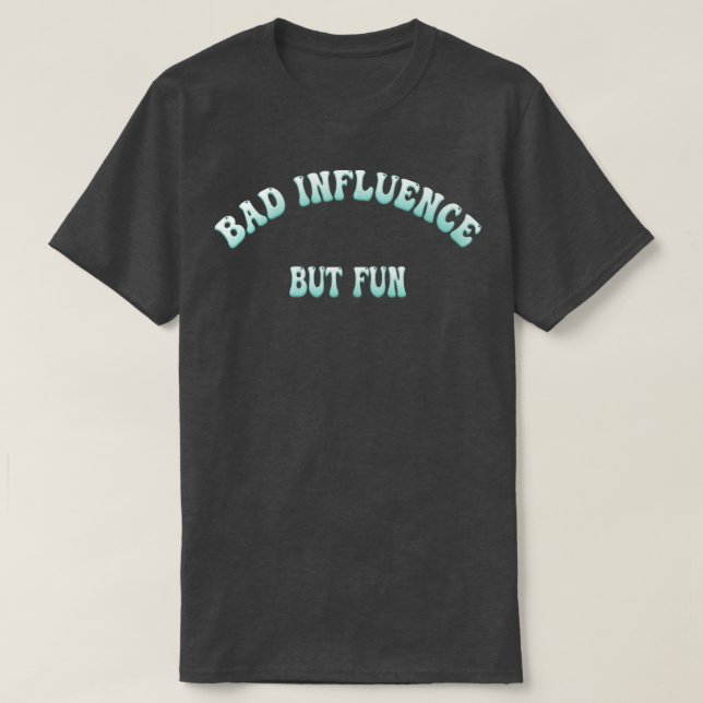 Bad Influence But Fun Funny Typography Graphic Nov T-Shirt (Design Front)