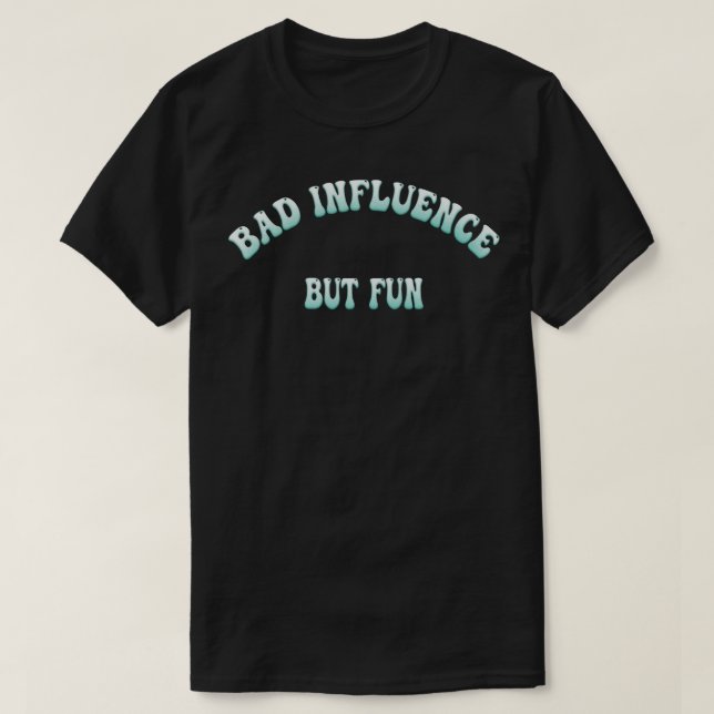 Bad Influence But Fun Funny Typography Graphic Nov T-Shirt (Design Front)