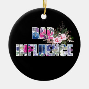 Bad Influence Ceramic Ornament