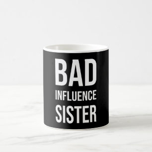Bad Influence sister Coffee Mug