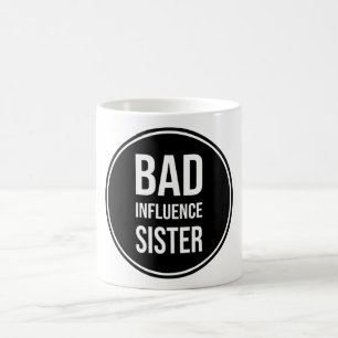 Bad Influence Sister, funny sister saying Coffee Mug