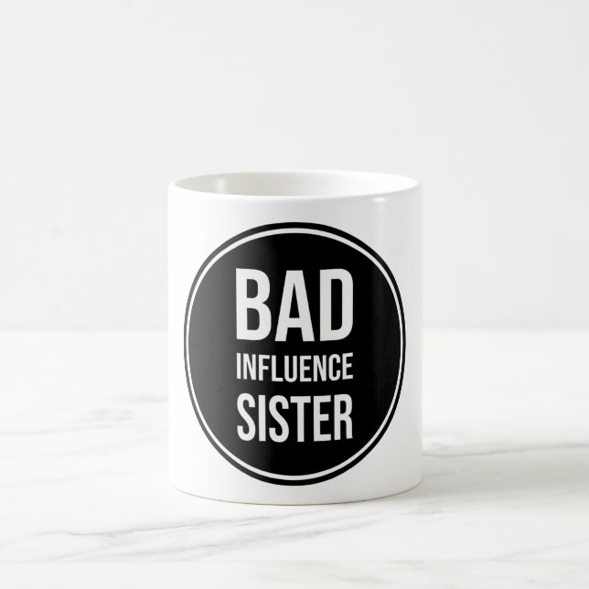 Bad Influence Sister, funny sister saying Coffee Mug (Center)