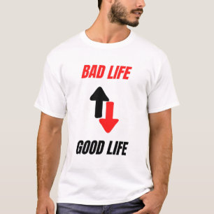 bad life change to good life T-Shirt