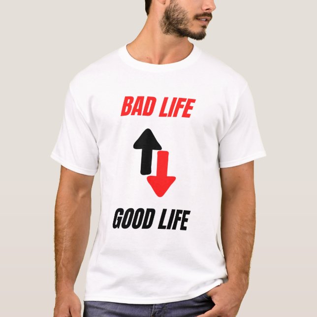 Bad Life to Good Life Motivational  T-Shirt (Front)