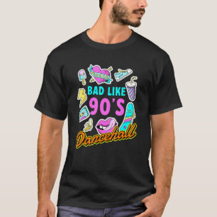 Bad Like 90's Dancehall Nineties Music Disco Retro T-Shirt