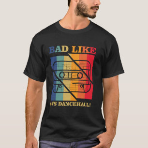 Bad Like 90s Dancehall Retro Reggae Vibes Gift T-Shirt
