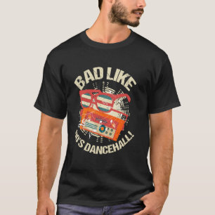 Bad Like 90s Dancehall Retro Reggae Vibes Gift T-Shirt