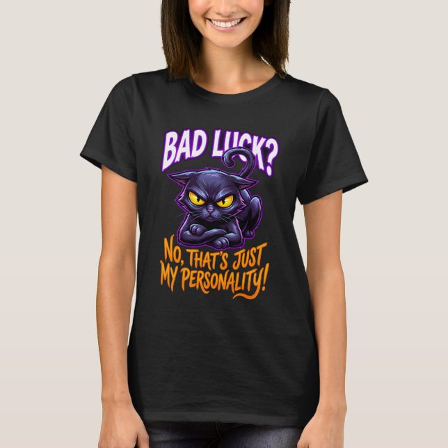Bad Luck Black Cat Personality Funny Sarcastic T-Shirt (Front)