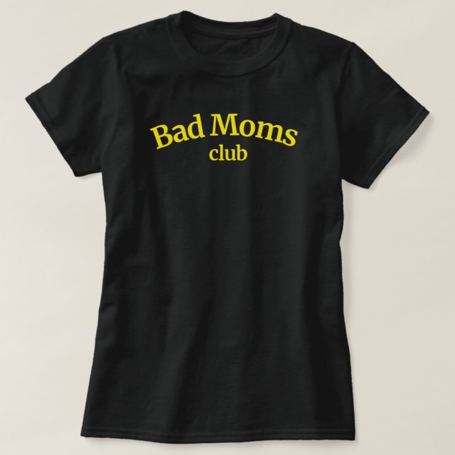 Bad Moms Club Funny Gift For Mum Womens Tshirts (Design Front)