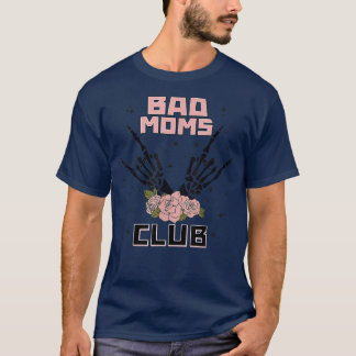 Bad Moms Club s For Women Skeleton Hands Flower  T-Shirt