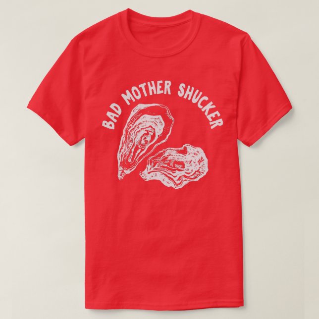 BAD MOTHER SHUCKER Funny Seafood Lovers Get slurpi T-Shirt (Design Front)