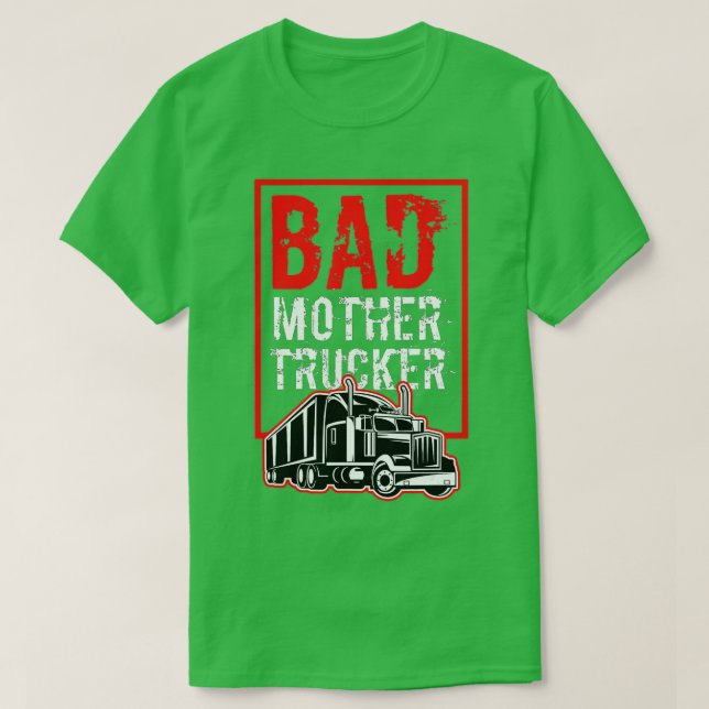 Bad Mother Trucker Funny Trucking Gift Truck Drive T-Shirt (Design Front)
