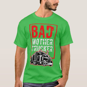 Bad Mother Trucker Funny Trucking Gift Truck Drive T-Shirt