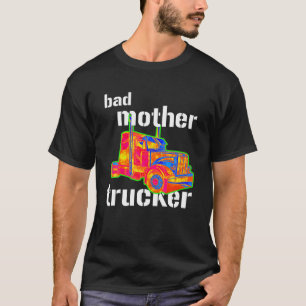 Bad Mother Trucker Men Women Trucking T-Shirt