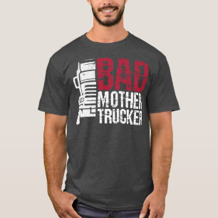 Bad Mother Trucker - Truck Driver Trucker Semi Tru T-Shirt
