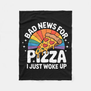 Bad News For Pizza I Just Woke Up T-shirt_1.png Fleece Blanket