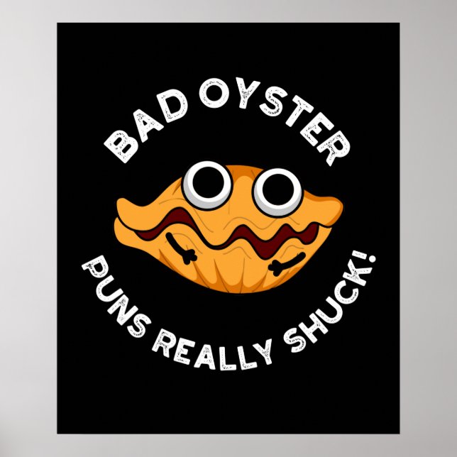 Bad Oyster Puns Really Shuck Food Pun Dark BG Poster (Front)