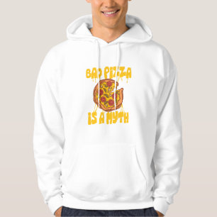 Bad Pizza Is A Myth Pizza Baker Pizza Lover Italia Hoodie
