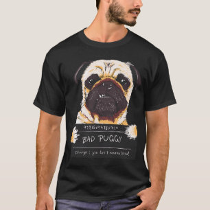 Bad Puggy Pug been naughty T-Shirt