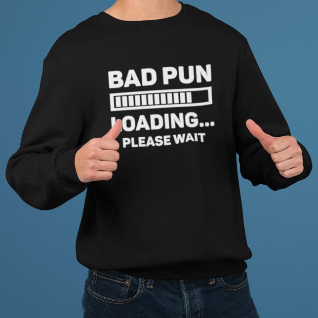 Bad Pun Loading Sweatshirt (Creator Uploaded)
