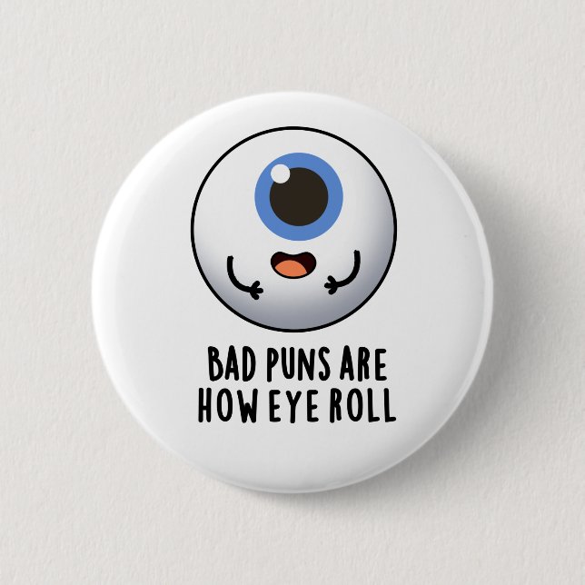 Bad Puns Are How Eye Roll Funny Eye Puns 6 Cm Round Badge (Front)