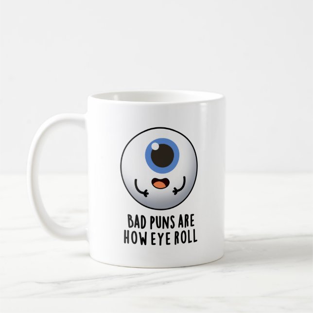 Bad Puns Are How Eye Roll Funny Eye Puns Coffee Mug (Left)