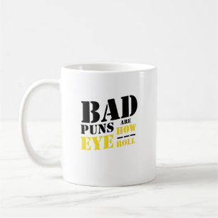 Bad Puns Are How Eye Roll - Funny Puns Coffee Mug