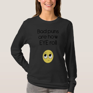Bad Puns Are How Eye Roll T-Shirt