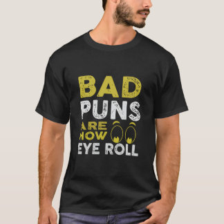 Bad Puns How I Roll Eye Funny Jokes Humour T-Shirt