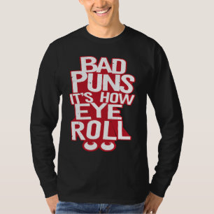 Bad Puns It's How Eye roll T-Shirt