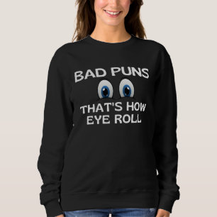 Bad Puns That s How Eye Roll   Dad Joke Sweatshirt