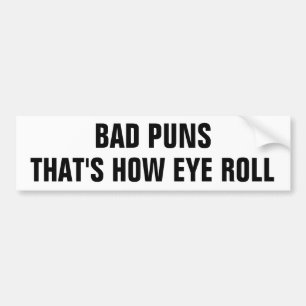 Bad Puns, That's How Eye Roll Bumper Sticker