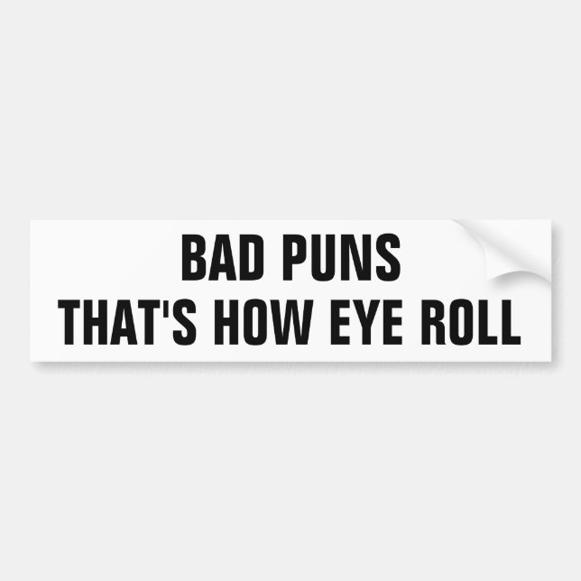Bad Puns, That's How Eye Roll Bumper Sticker (Front)