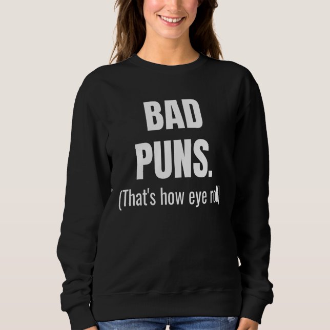 Bad Puns Thats How Eye Roll  Saying  Pun Sweatshirt (Front)