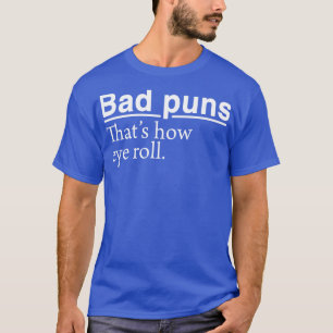 Bad Puns Thats How Eye Roll T-Shirt