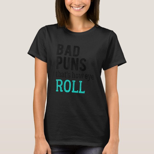 Bad Puns That's How Eye Roll T-Shirt (Front)