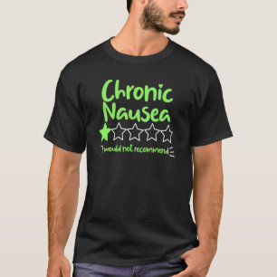 Bad Review   Chronic Nausea Would Not Recommend T-Shirt