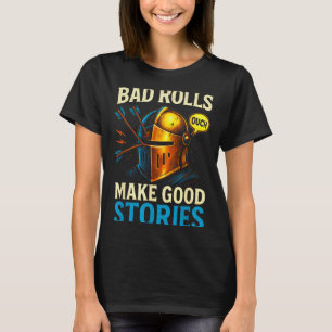 Bad Rolls Make Good Stories - Rpg Gaming Fun  T-Shirt