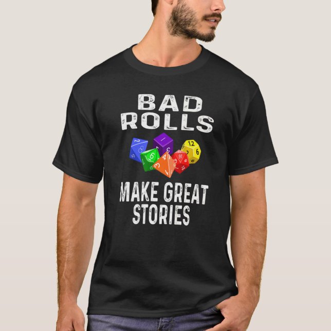 Bad Rolls Make Great Stories  Dice Game Player Rpg T-Shirt (Front)